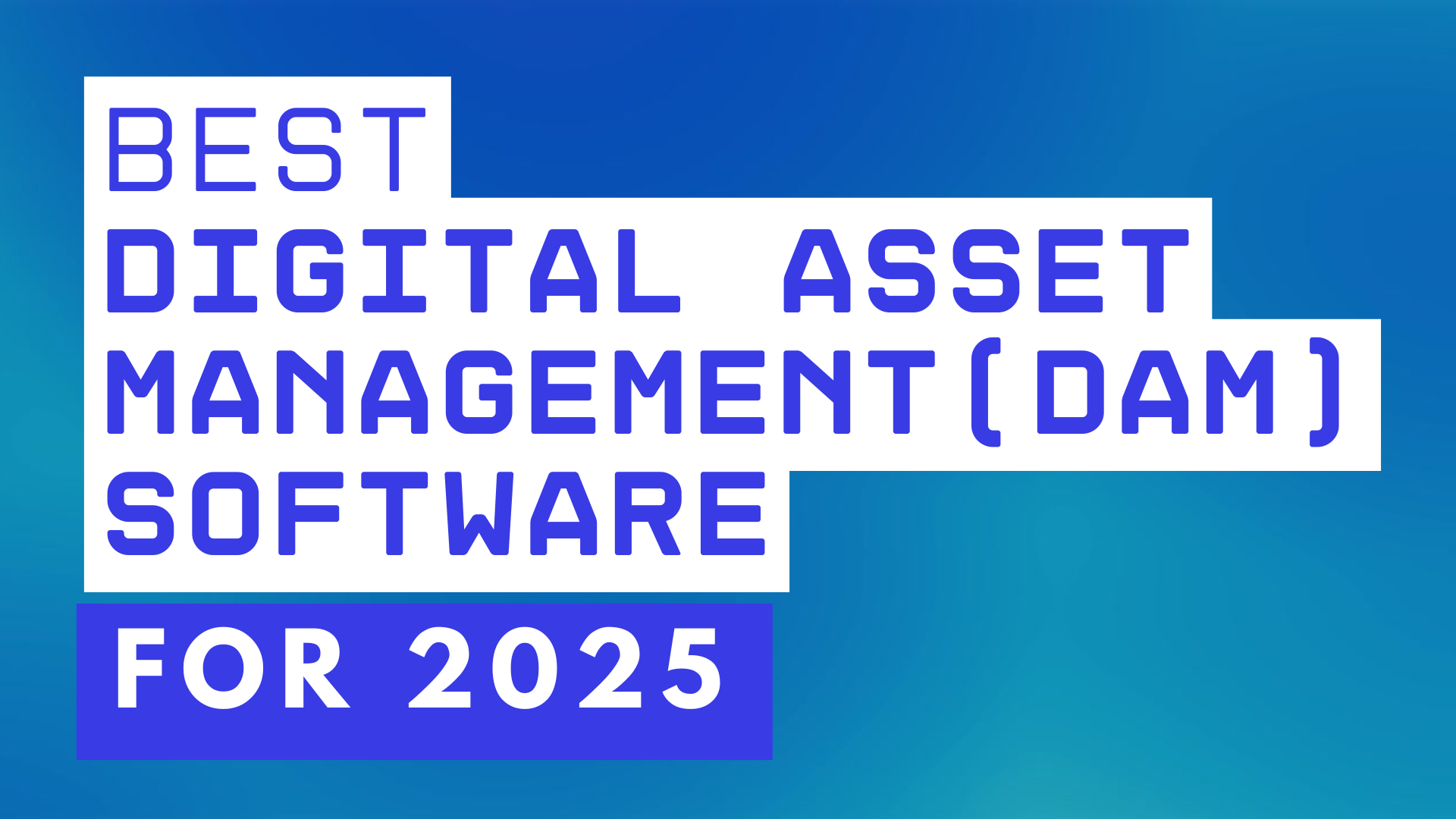 Best Digital Asset Management (DAM) Software For 2025